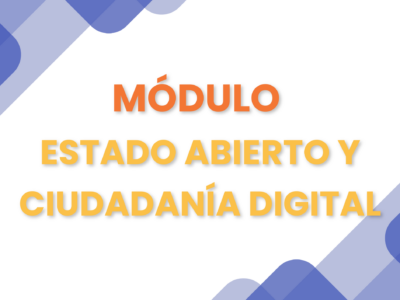 MÓDULO – ESTADO ABIERTO Y CIUDADANÍA DIGITAL